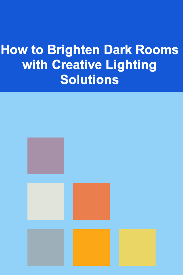 How to Brighten Dark Rooms with Creative Lighting Solutions