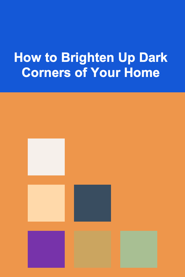 How to Brighten Up Dark Corners of Your Home