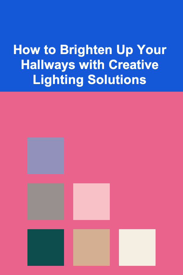 How to Brighten Up Your Hallways with Creative Lighting Solutions