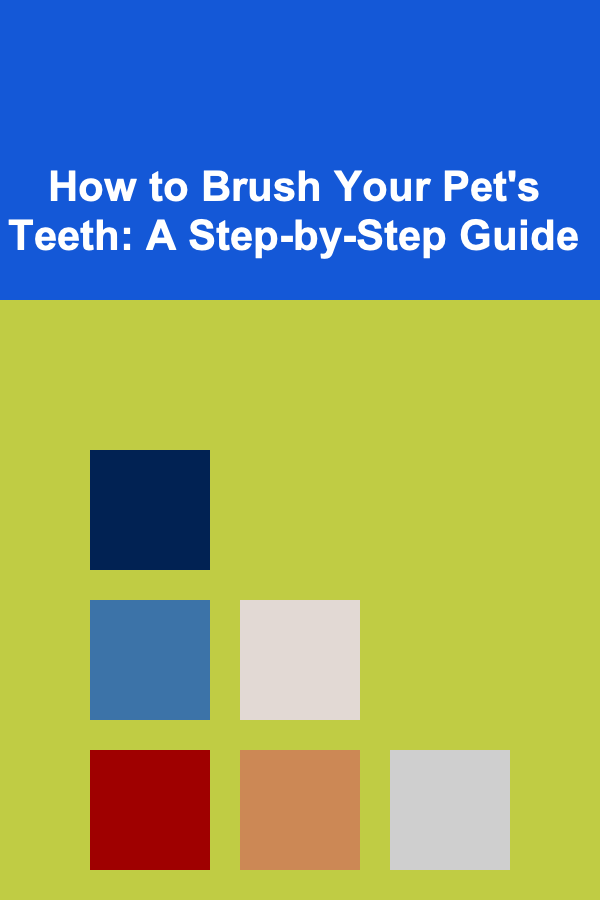 How to Brush Your Pet's Teeth: A Step-by-Step Guide