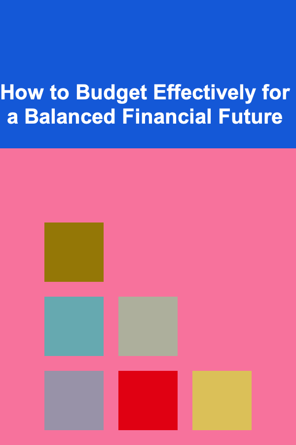 How to Budget Effectively for a Balanced Financial Future