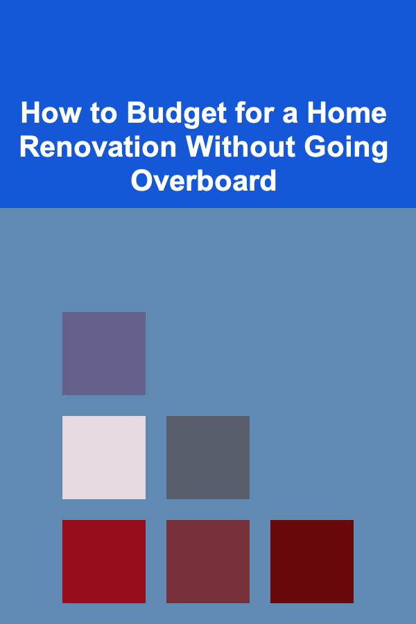 How to Budget for a Home Renovation Without Going Overboard