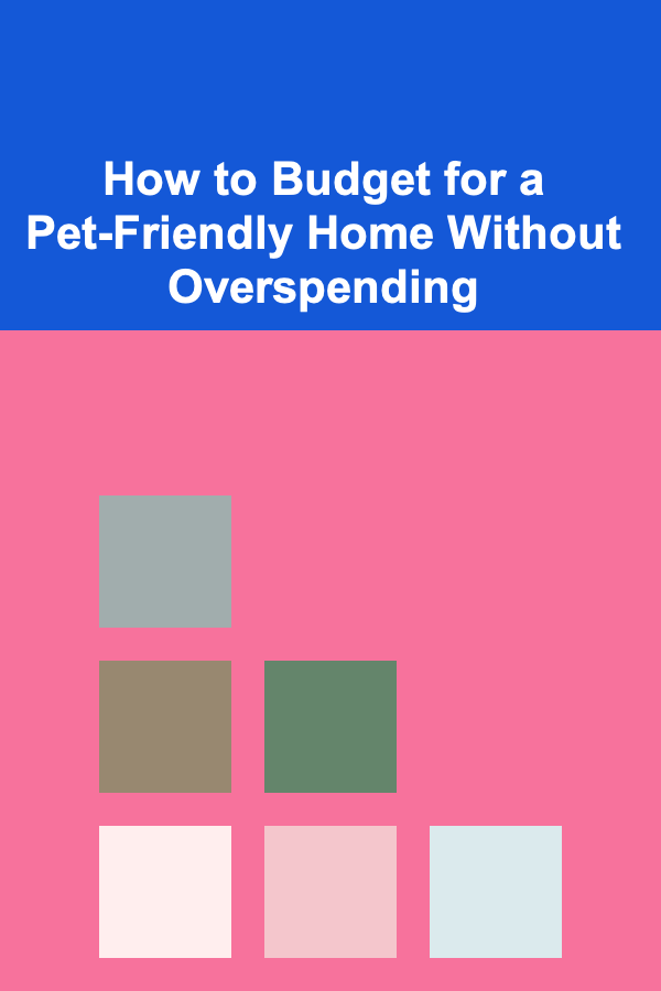 How to Budget for a Pet-Friendly Home Without Overspending