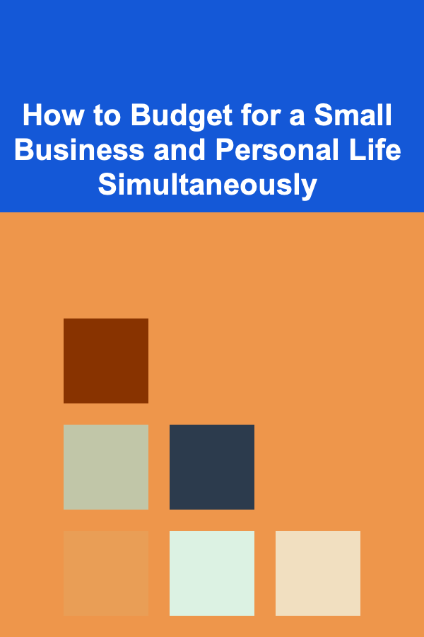 How to Budget for a Small Business and Personal Life Simultaneously
