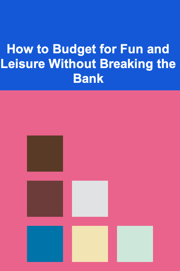 How to Budget for Fun and Leisure Without Breaking the Bank