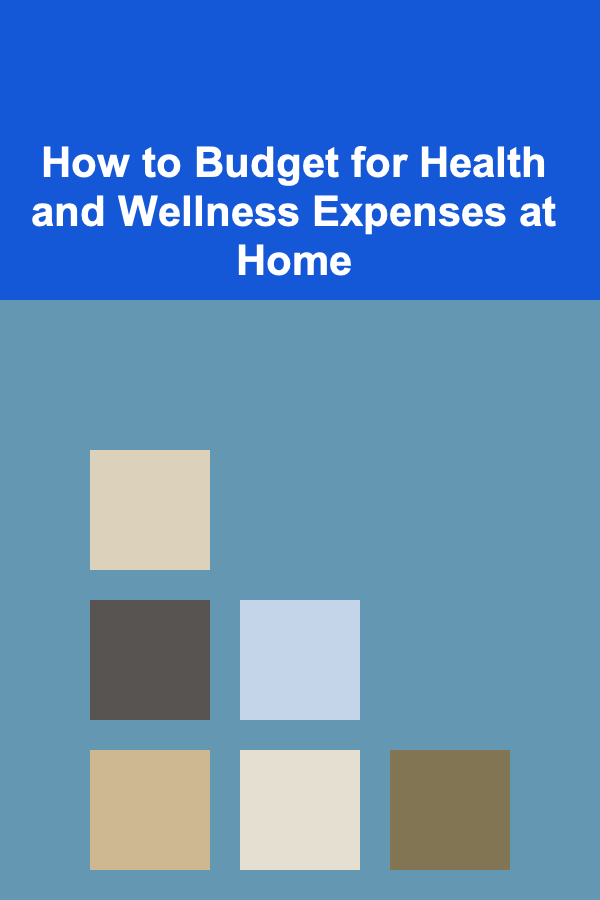 How to Budget for Health and Wellness Expenses at Home