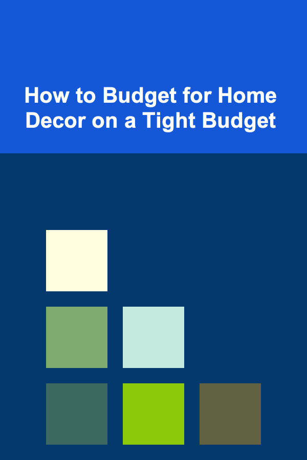 How to Budget for Home Decor on a Tight Budget