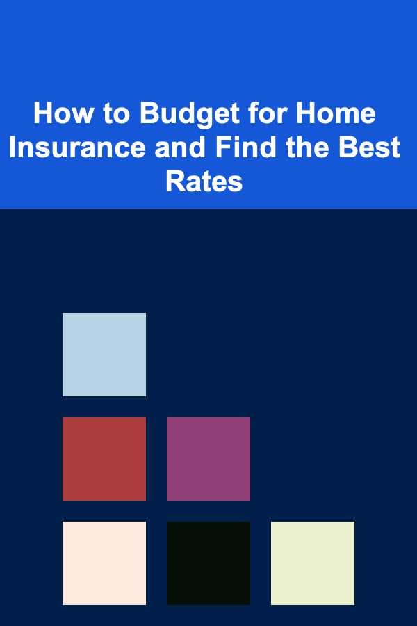 How to Budget for Home Insurance and Find the Best Rates