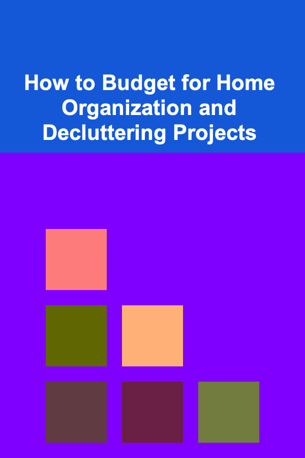 How to Budget for Home Organization and Decluttering Projects