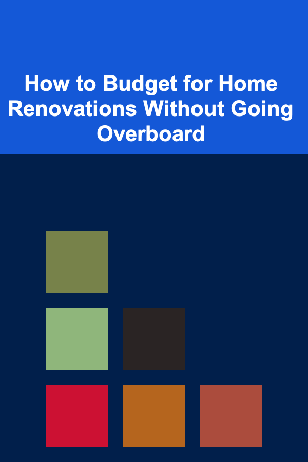 How to Budget for Home Renovations Without Going Overboard