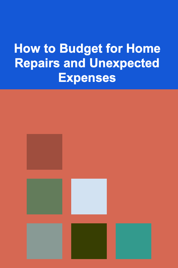 How to Budget for Home Repairs and Unexpected Expenses