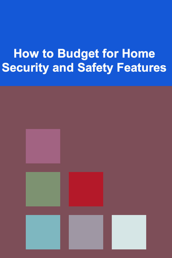 How to Budget for Home Security and Safety Features