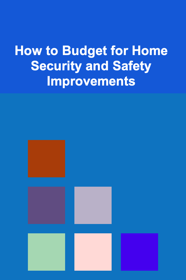 How to Budget for Home Security and Safety Improvements