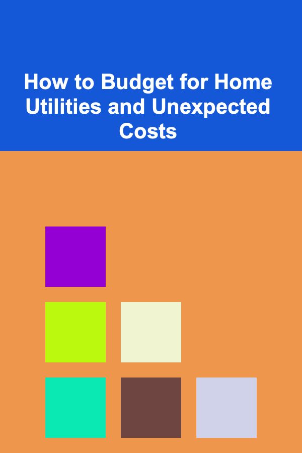 How to Budget for Home Utilities and Unexpected Costs