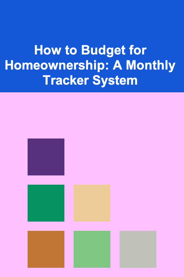 How to Budget for Homeownership: A Monthly Tracker System