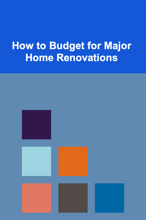 How to Budget for Major Home Renovations