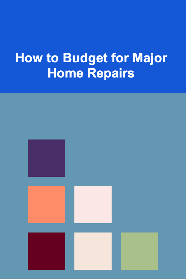 How to Budget for Major Home Repairs