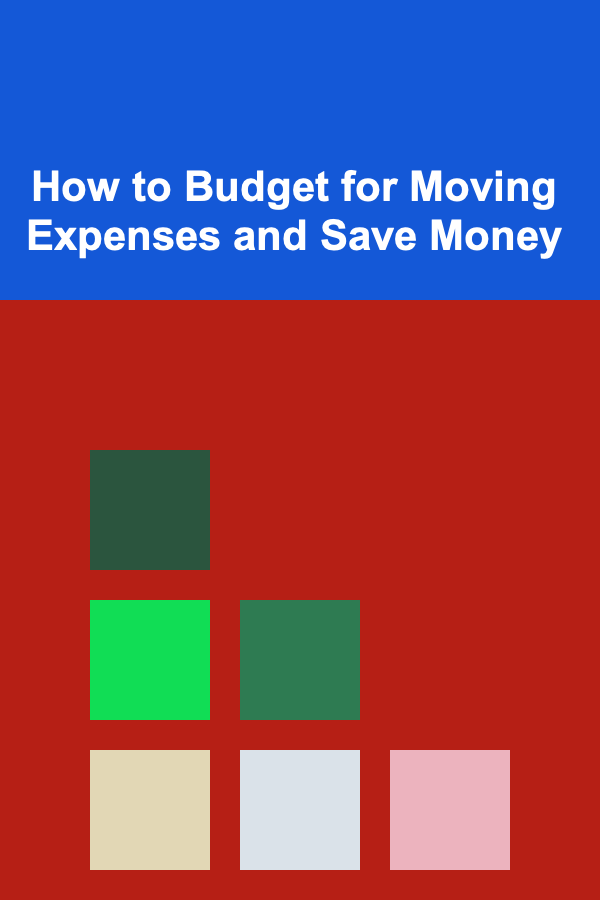 How to Budget for Moving Expenses and Save Money