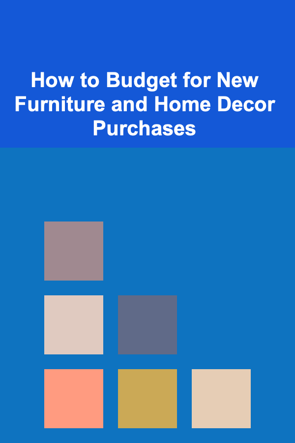 How to Budget for New Furniture and Home Decor Purchases