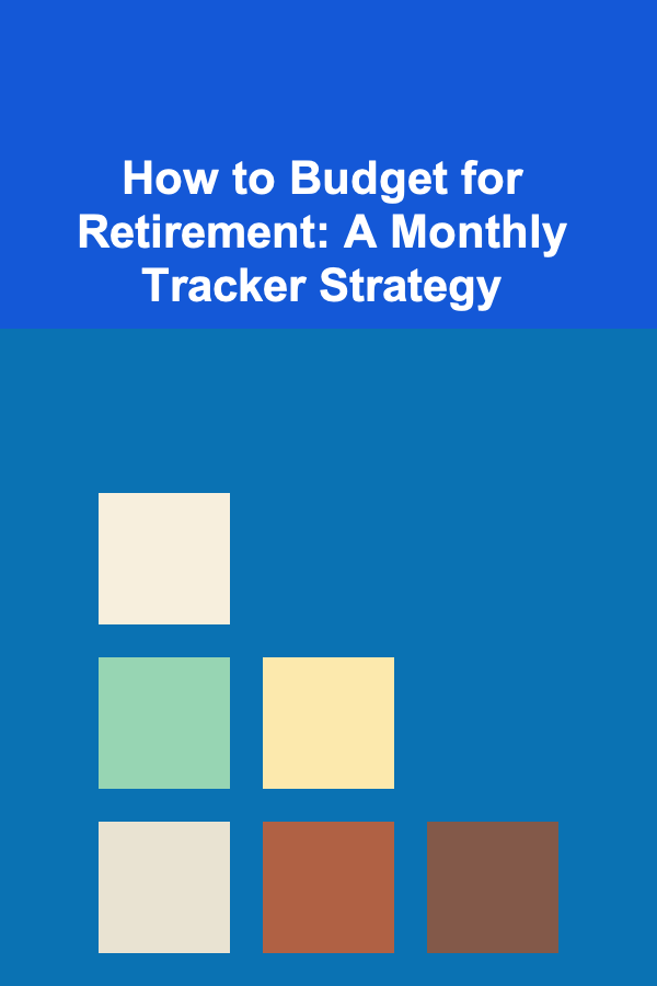 How to Budget for Retirement: A Monthly Tracker Strategy
