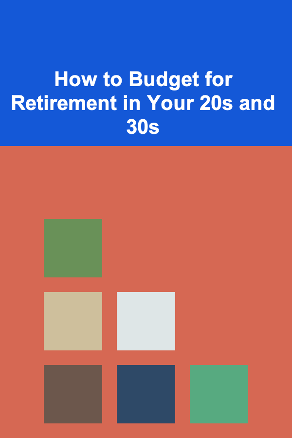 How to Budget for Retirement in Your 20s and 30s