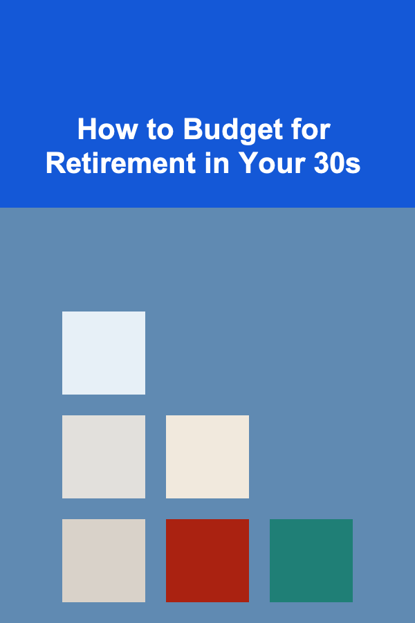 How to Budget for Retirement in Your 30s