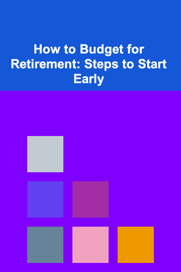 How to Budget for Retirement: Steps to Start Early
