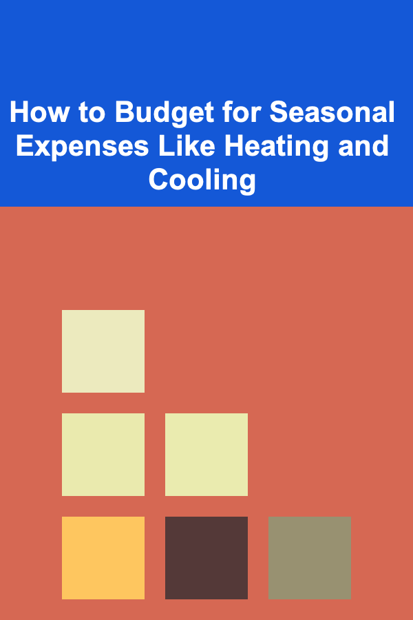How to Budget for Seasonal Expenses Like Heating and Cooling