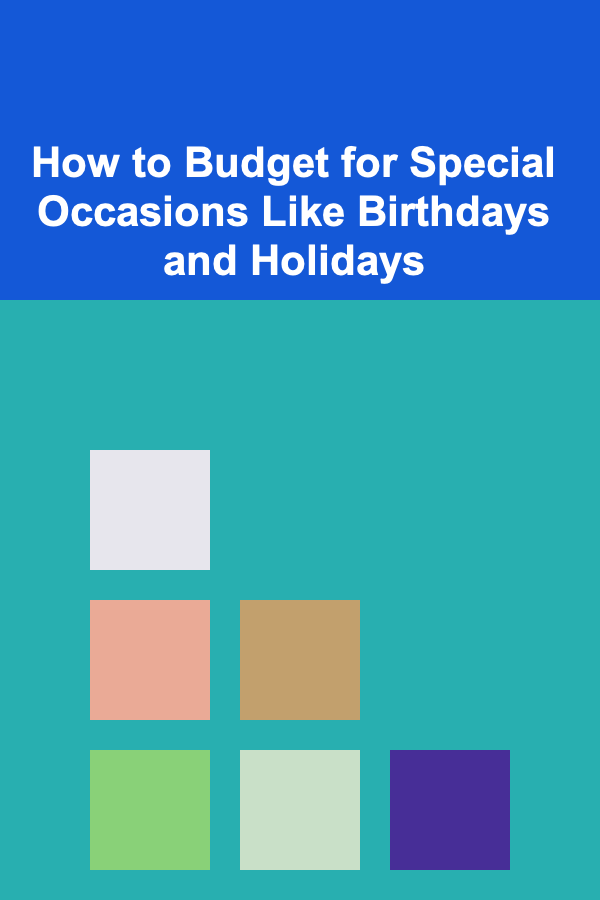 How to Budget for Special Occasions Like Birthdays and Holidays