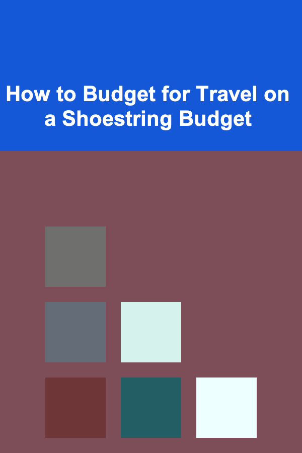 How to Budget for Travel on a Shoestring Budget