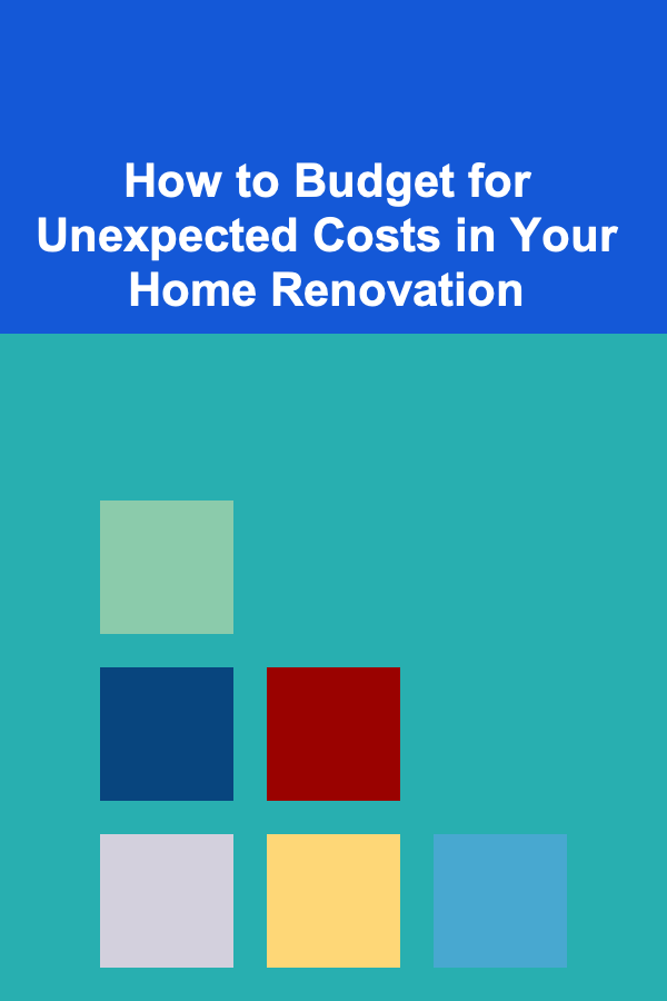 How to Budget for Unexpected Costs in Your Home Renovation