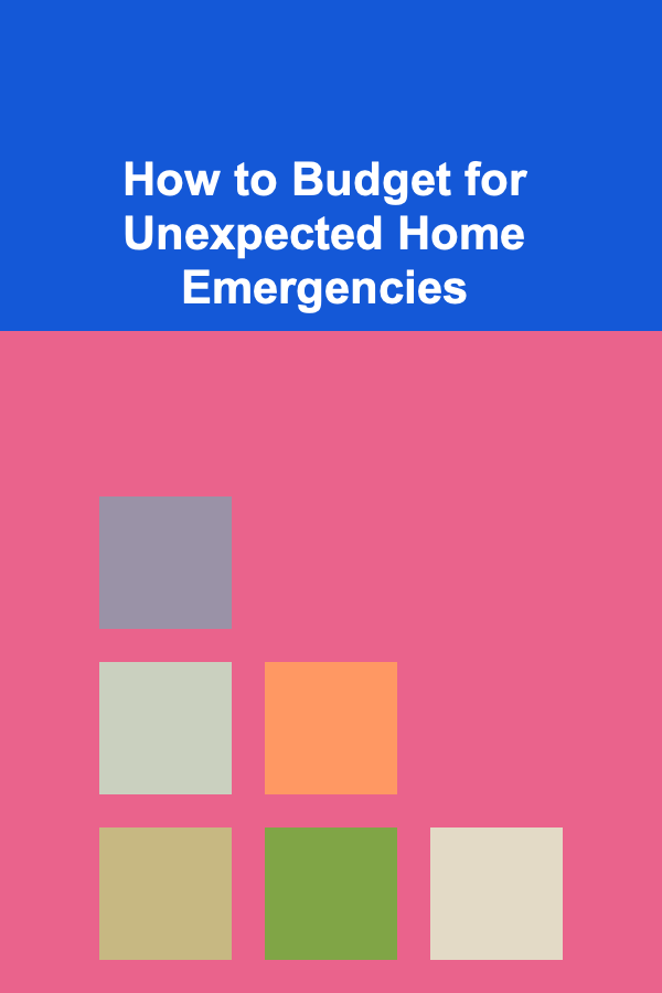 How to Budget for Unexpected Home Emergencies
