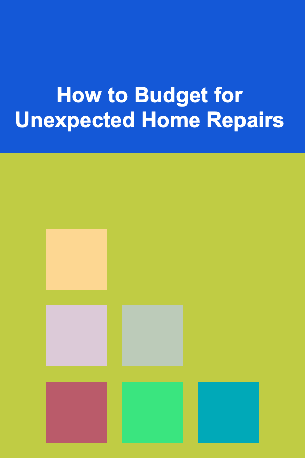 How to Budget for Unexpected Home Repairs