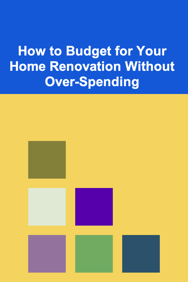 How to Budget for Your Home Renovation Without Over-Spending