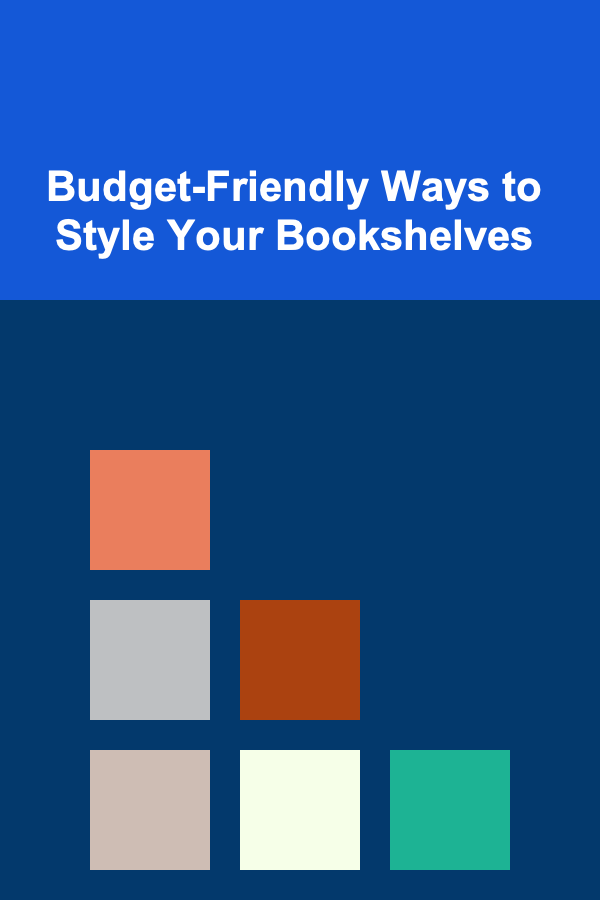 Budget-Friendly Ways to Style Your Bookshelves