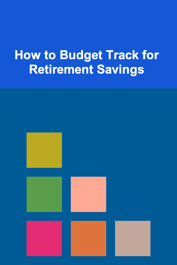 How to Budget Track for Retirement Savings