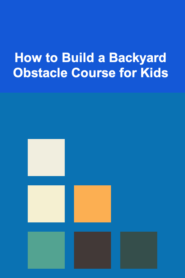 How to Build a Backyard Obstacle Course for Kids