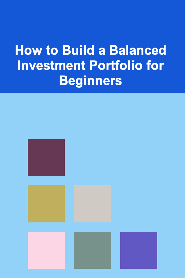 How to Build a Balanced Investment Portfolio for Beginners