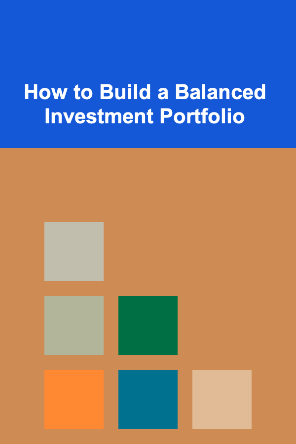 How to Build a Balanced Investment Portfolio