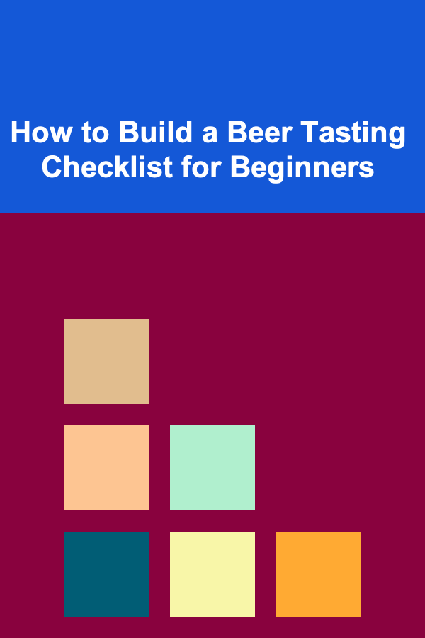 How to Build a Beer Tasting Checklist for Beginners