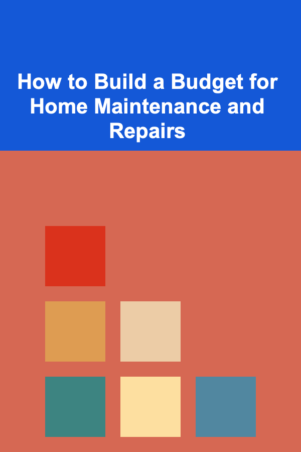 How to Build a Budget for Home Maintenance and Repairs