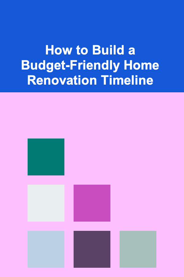 How to Build a Budget-Friendly Home Renovation Timeline
