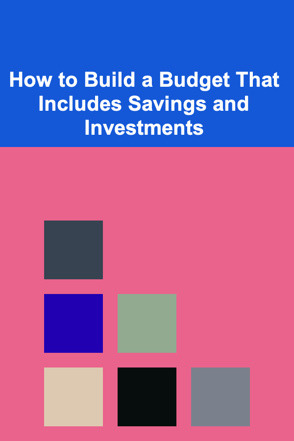 How to Build a Budget That Includes Savings and Investments