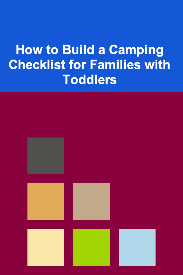 How to Build a Camping Checklist for Families with Toddlers