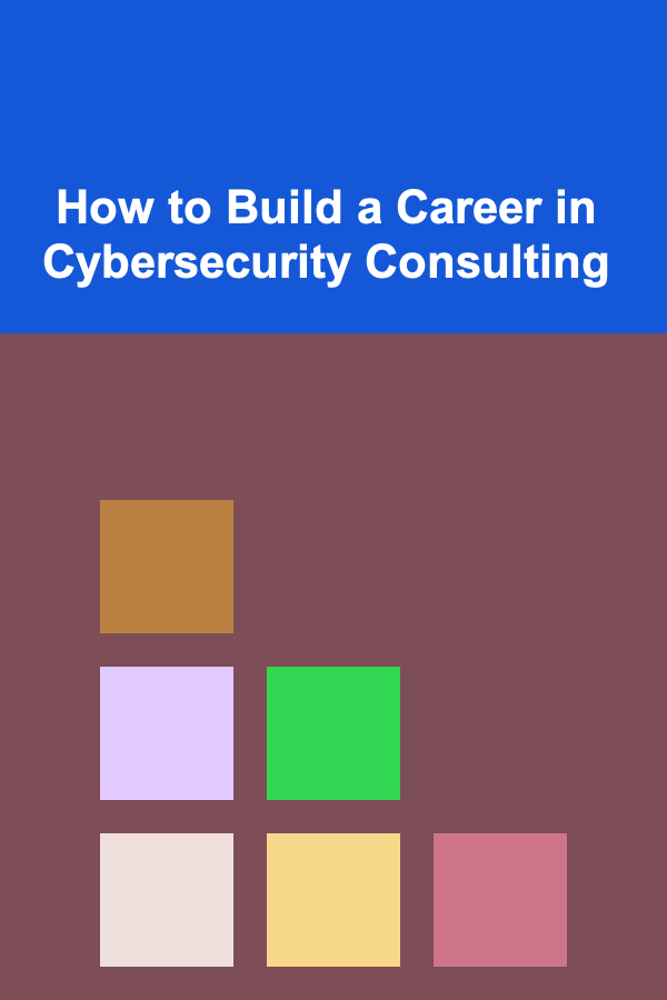 How to Build a Career in Cybersecurity Consulting