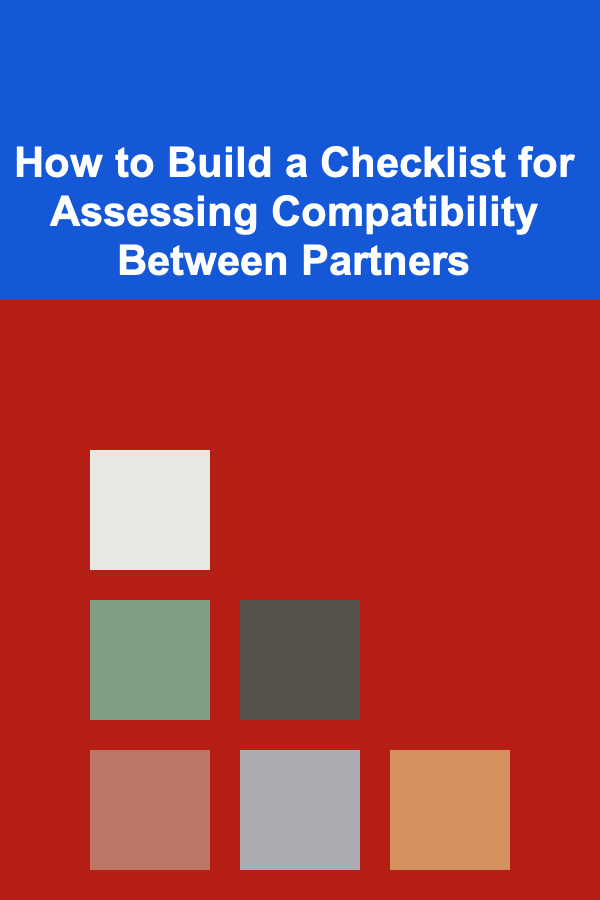 How to Build a Checklist for Assessing Compatibility Between Partners