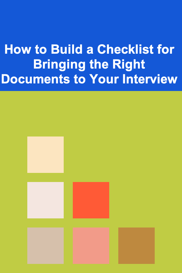 How to Build a Checklist for Bringing the Right Documents to Your Interview