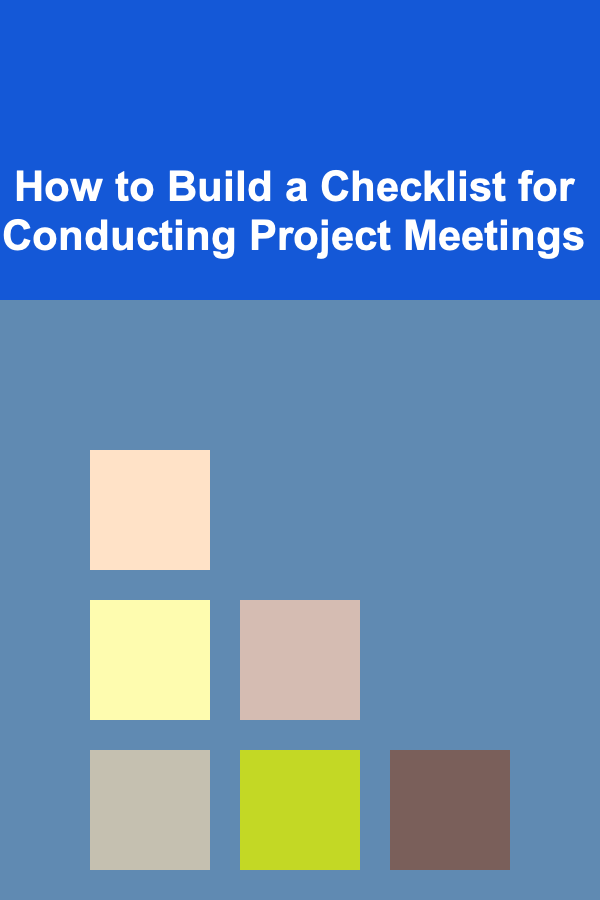 How to Build a Checklist for Conducting Project Meetings