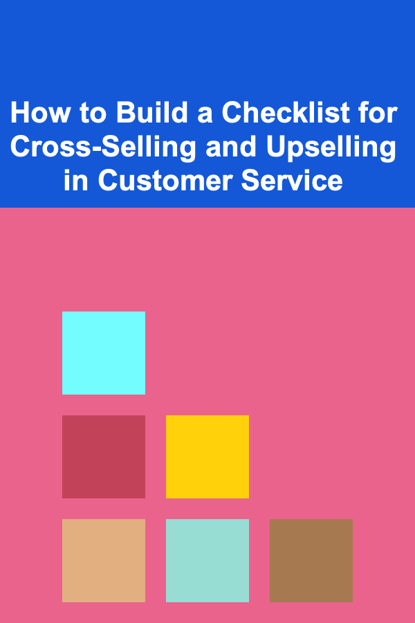How to Build a Checklist for Cross-Selling and Upselling in Customer Service