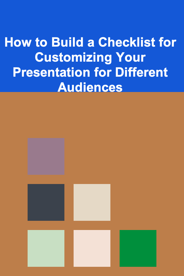 How to Build a Checklist for Customizing Your Presentation for Different Audiences